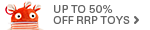 Upto 50% off Toys RRP