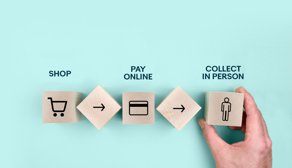 Shop, Pay onlinem then Collect in person.