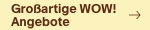 Großartige WOW! Angebote