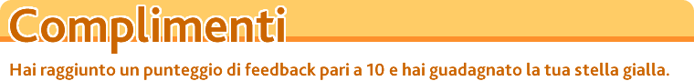 Hai raggiunto un punteggio di feedback pari a 10 e hai guadagnato la tua stella gialla